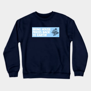 Bring House Prices Back To Earth Crewneck Sweatshirt